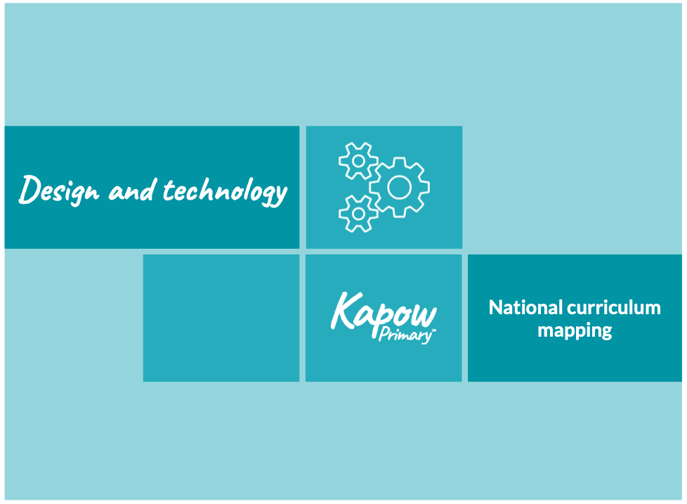 Front cover of D&T National curriculum coverage - a handy document mapping the National curriculum end-of-key-stage objectives to the Kapow D&T scheme.