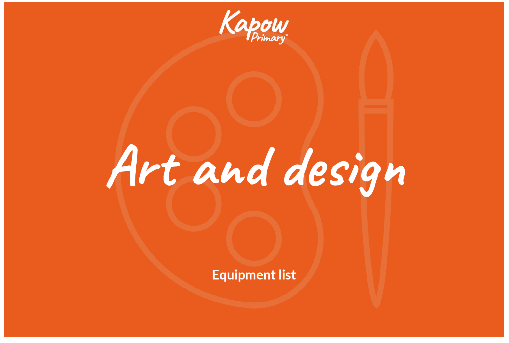 The front cover of the Art and design equipment list - a checklist of art equipment required for each unit and year group in Kapow's Art and design scheme.
