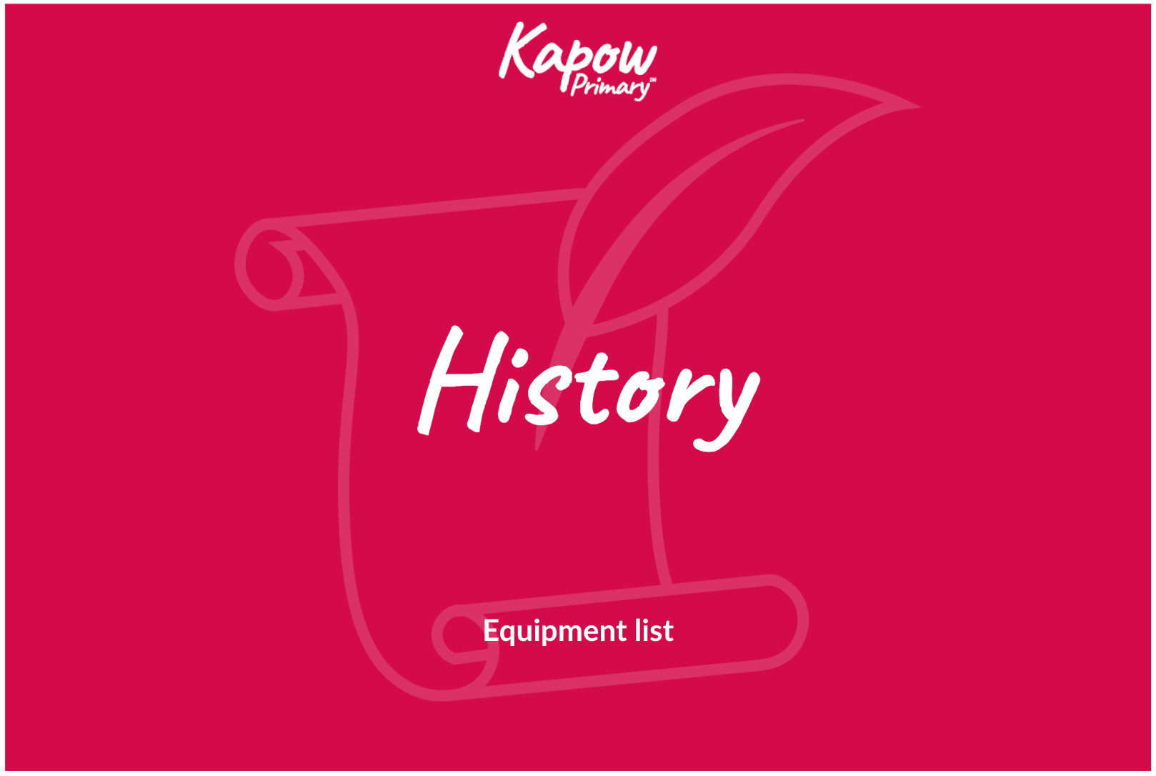 The front cover of the History equipment list - a checklist of equipment required for Kapow's History scheme.