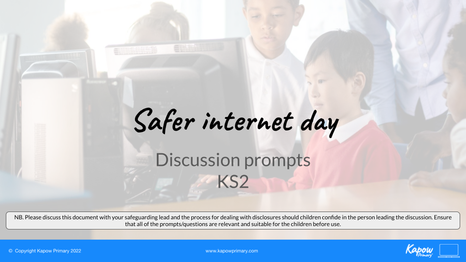 Safer Day 2022 Discussion prompts for KS2 Kapow Primary