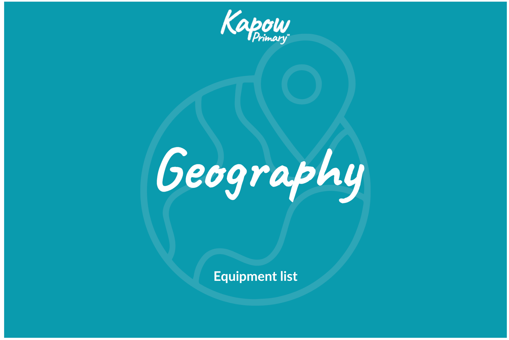 Geography: Equipment list - Kapow Primary