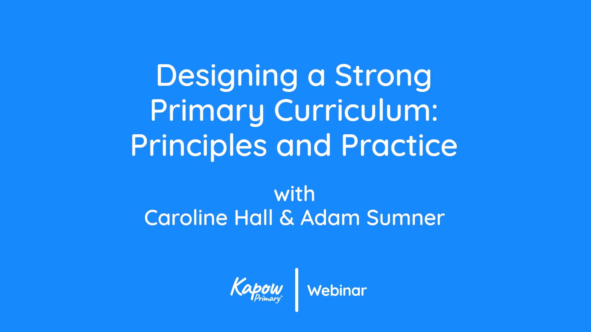 Webinar: Designing a Strong Primary Curriculum: Principles and Practice