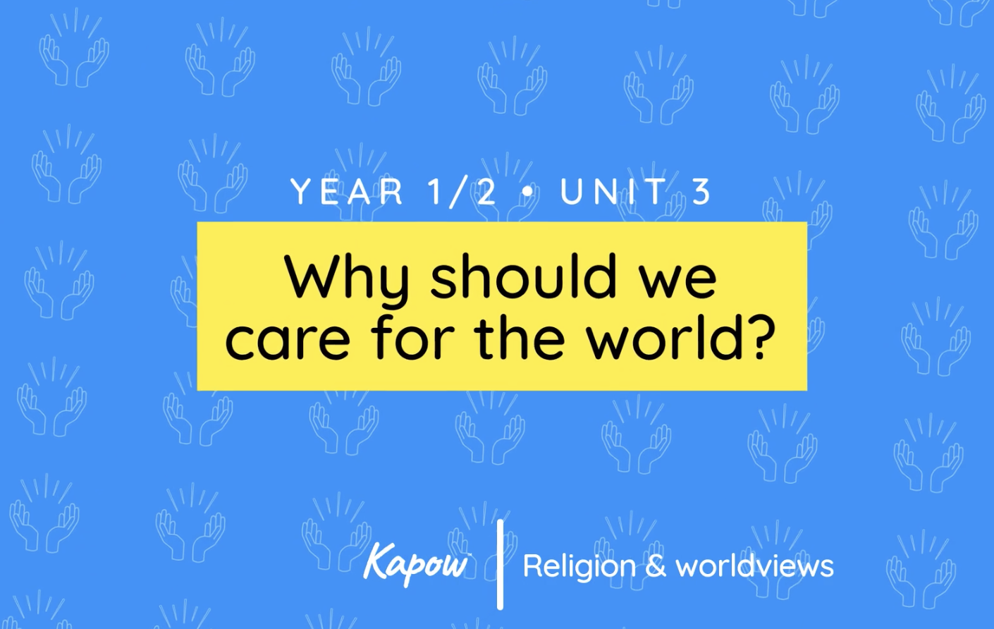 Unit overview: Why should we care for the world?