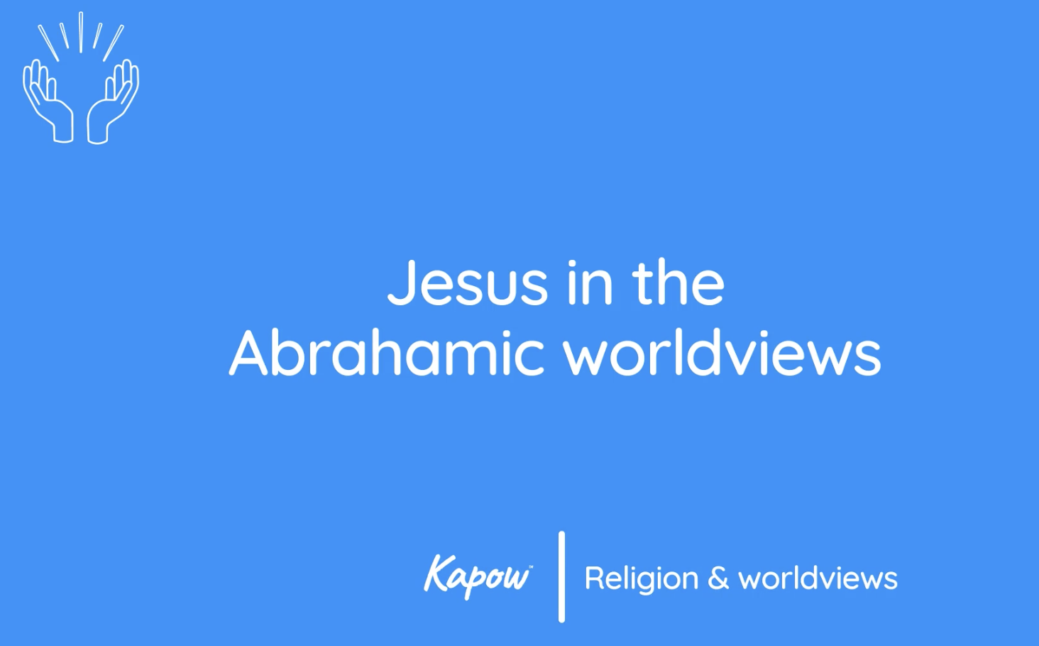 Teacher video: Jesus in the Abrahamic worldviews