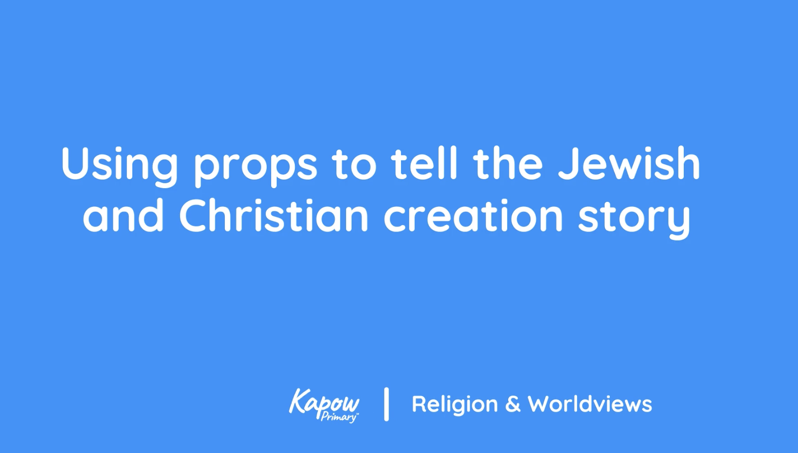 Teacher video: Using props to tell the Jewish an Christian creation story
