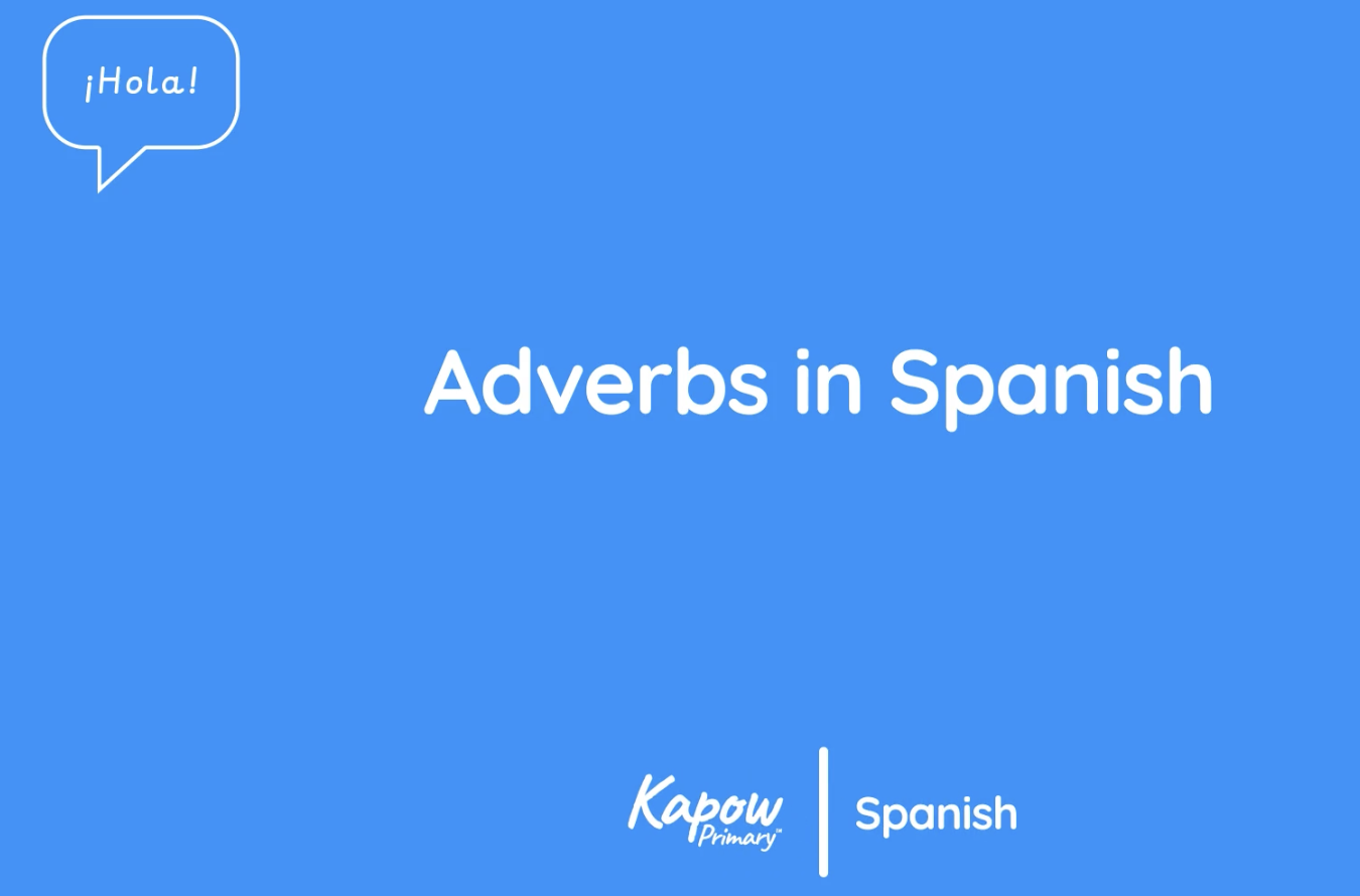 Teacher videos: Adverbs in Spanish