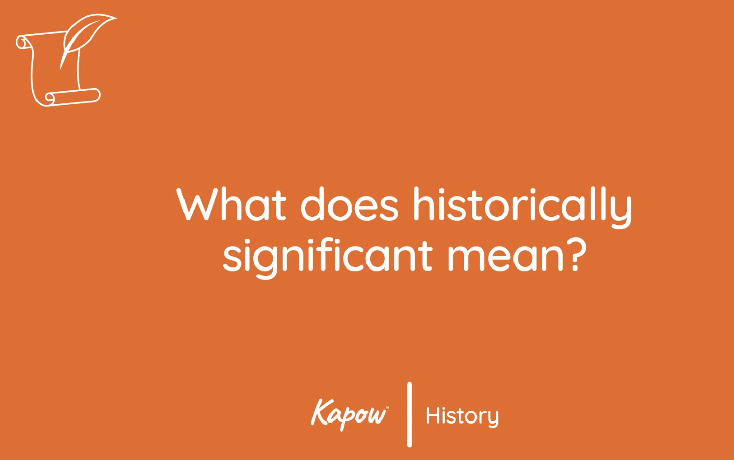 Pupil video: What does historically significant mean?