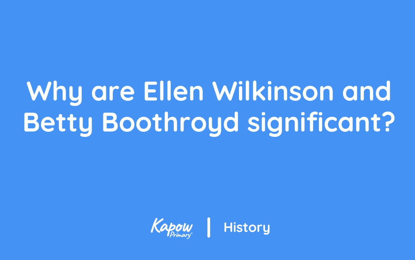 Teacher video: Why are Ellen Wilkinson and Betty Boothroyd significant?