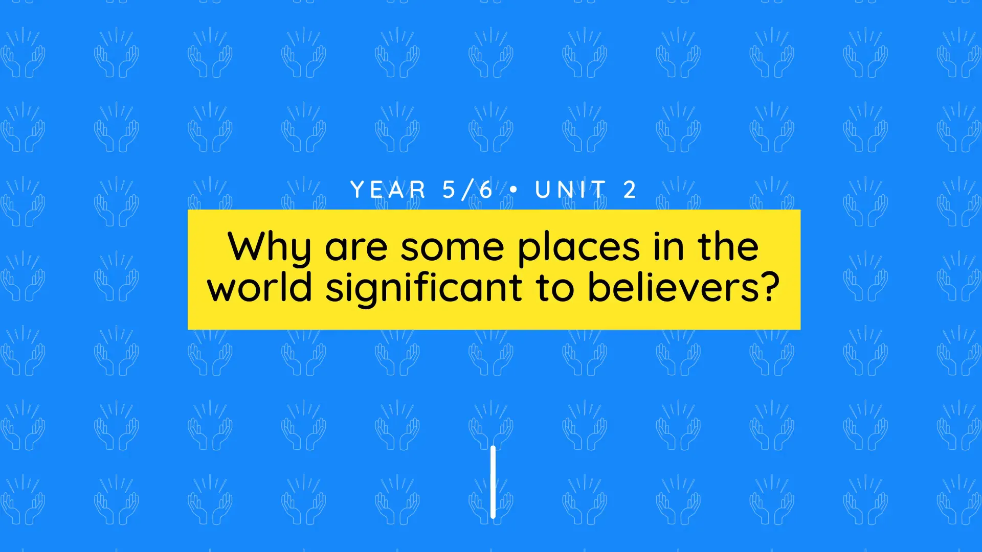 Unit overview: Why are some places in the world significant? Y5/6