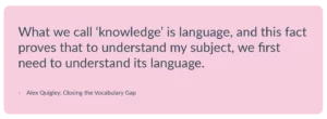 Pink text box with a quote from Alex Quigley from Closing the Vocabulary Gap, about the importance of language.
