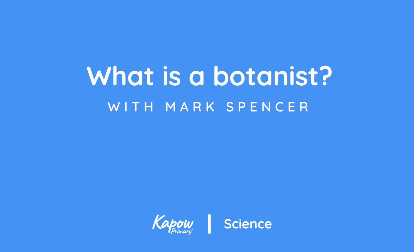 Pupil video: What is a botanist?