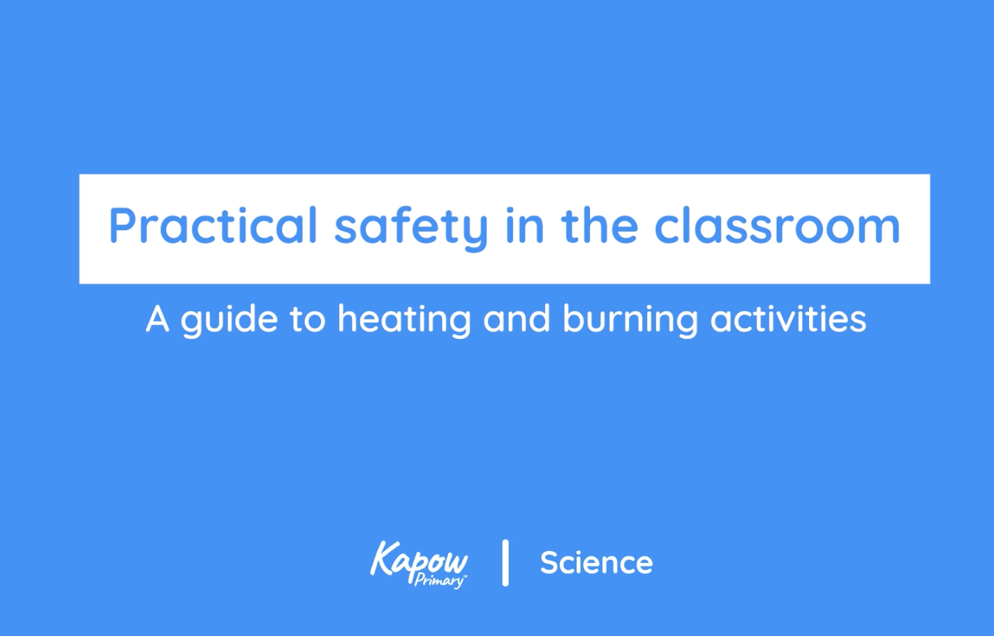 Teacher video: Practical safety in the classroom: A guide to heating and burning activities