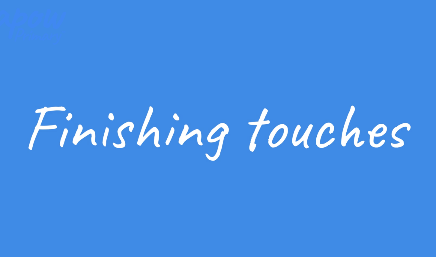 Teacher video: Finishing touches