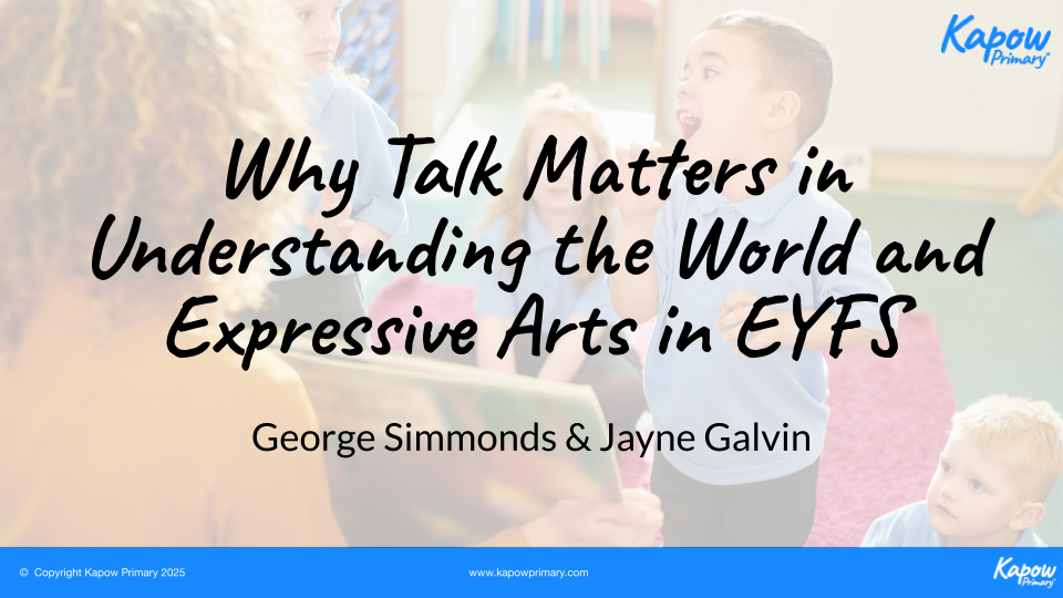 Webinar: Why Talk Matters in Understanding the World and Expressive Arts in EYFS